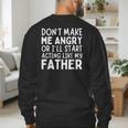 Don’t Make Me Angry Or I’Ll Act Like My Father Dad Men's Sweatshirt Back Print