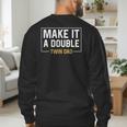 Make It A Double Twin Dad Fathers Day T-Shirt Men's Sweatshirt Back Print