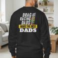 Drag Racing Dads Make The Best Dads Drag Racer Race Car Men's Sweatshirt Back Print