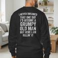 I Never Dreamed That One Day I’d Become A Grumpy Old Man Dad Men's Sweatshirt Back Print I Never Dreamed That One Day I’d Become A Grumpy Old Man Dad Men's Sweatshirt Back Print