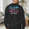 Fish-He Or Fish-She Dad To Be Gender Reveal Baby Shower Men's Sweatshirt Back Print Fish-He Or Fish-She Dad To Be Gender Reveal Baby Shower Men's Sweatshirt Back Print