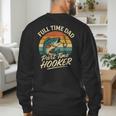 Full Time Dad Part Time Hooker Fishing Humor Fathers Day Men's Sweatshirt Back Print