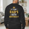 Happy Father Daddy 90 Years Old It's My Dad's 90th Birthday Men's Sweatshirt Back Print