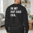 In My Hot Dad Era Adult Humor Saying Men's Sweatshirt Back Print In My Hot Dad Era Adult Humor Saying Men's Sweatshirt Back Print
