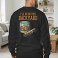 Ill Be In Backyard Saying Dad Men Grandpa Uncle Men's Sweatshirt Back Print Ill Be In Backyard Saying Dad Men Grandpa Uncle Men's Sweatshirt Back Print
