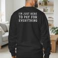 I'm Just Here To Pay For Everything Mom Dad Men's Sweatshirt Back Print