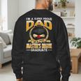 I'm A Super Proud Dad Of A 2025 Master's Degree Graduate Men's Sweatshirt Back Print