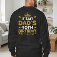 It's My Dad's 40th Birthday Happy Birthday 40 Years Old Men's Sweatshirt Back Print
