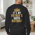It's My Father's 80th Birthday 80 Years Old Dad Men's Sweatshirt Back Print