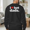 I Love Hot Dads Top For Hot Dad Joke I Heart Hot Dads Men's Sweatshirt Back Print