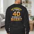 Mom Dad My Daughter Is Turning 40 Years Old Where's My Beer Men's Sweatshirt Back Print Mom Dad My Daughter Is Turning 40 Years Old Where's My Beer Men's Sweatshirt Back Print