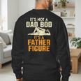Not Dad BOD Its A Father Figure Fathers Day Daddy Papa Men's Sweatshirt Back Print