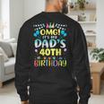 OMG It's My Dad's 40th Birthday Sweet 40 Years Old Men's Sweatshirt Back Print