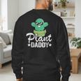 Plant Daddy Cactus Gardener Jokes Grandpa Plant Dad Men's Sweatshirt Back Print Plant Daddy Cactus Gardener Jokes Grandpa Plant Dad Men's Sweatshirt Back Print