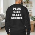 Plus Size Male Model Fat Guy Or Dad BOD Men's Sweatshirt Back Print