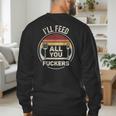 Retro BBQ Dad Joke I'Ll Feed All You Fuckers Barbecue Men's Sweatshirt Back Print Retro BBQ Dad Joke I'Ll Feed All You Fuckers Barbecue Men's Sweatshirt Back Print
