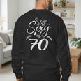 Still Sexy At 70 70th Birthday Seventieth Mom Dad Grandpa Men's Sweatshirt Back Print Still Sexy At 70 70th Birthday Seventieth Mom Dad Grandpa Men's Sweatshirt Back Print