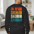 In My Sigma Dad Era Meme Alpha Male Slang Daddy Men's Sweatshirt Back Print