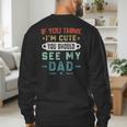 If You Think I'm Cute You Should See My Dad Tees Fathers Day Men's Sweatshirt Back Print