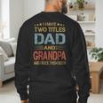 I Have Two Titles Dad And Grandpa Father's Day Grandpa Men's Sweatshirt Back Print