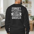 Wrestling Mom Dad Forget Princess My Daughter Is A Wrestler Men's Sweatshirt Back Print