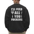 BBQ Dad Joke I'Ll Feed All You Fuckers Barbecue Cookout Chef Men's Sweatshirt Back Print