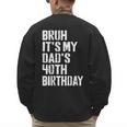 Bruh It's My Dad's 40th Birthday Bday Father Son Men's Sweatshirt Back Print