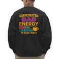 Caffeinated Dad Energy Loading Please Wait Coffee Humor Men's Sweatshirt Back Print Caffeinated Dad Energy Loading Please Wait Coffee Humor Men's Sweatshirt Back Print