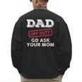 Dad Off Duty Go Ask Your Mom Dad Father Father's Day Men's Sweatshirt Back Print