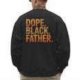 Dope Father African Pride Dad Papa Daddy Fathers Day Men's Sweatshirt Back Print