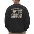I Never Dreamed I'd Grow Up To Be A Super Sexy Softball Dad Men's Sweatshirt Back Print