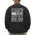 Father's Day I Never Dreamed I'd Be a Super Sexy Dog Dad Men's Sweatshirt Back Print