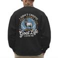 Goat Life Chose Me Rancher Farmer Goat Dad Goat Men's Sweatshirt Back Print