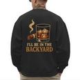 I’Ll Be In The Backyard Cigar Whiskey Dad Bourbon BBQ Summer Men's Sweatshirt Back Print
