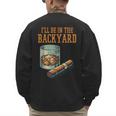 Ill Be In Backyard Saying Dad Men Grandpa Uncle Men's Sweatshirt Back Print Ill Be In Backyard Saying Dad Men Grandpa Uncle Men's Sweatshirt Back Print