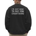 I'm Just Here To Pay For Everything Mom Dad Men's Sweatshirt Back Print