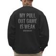 My Pull Out Game Is Weak Dad Life Men's Sweatshirt Back Print My Pull Out Game Is Weak Dad Life Men's Sweatshirt Back Print