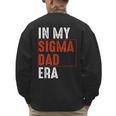 In My Sigma Dad Era Meme Alpha Male Sigma Daddy Father Men's Sweatshirt Back Print