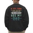 If You Think I'm Cute You Should See My Dad Tees Fathers Day Men's Sweatshirt Back Print
