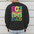 80s Dad 1980s Fashion Eighties Theme Outfit Fathers Day 80's Men's Sweatshirt Back Print