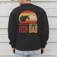 Aquascaping Aquarium Aint No Betta Fish Dad Betta Fish Men's Sweatshirt Back Print