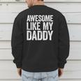 Awesome Like My Daddy Shirt Son Daughter Fathers Day Men's Sweatshirt Back Print