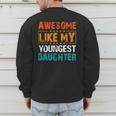 Awesome Like My Youngest Daughter Father’s Day Humor Dad Mom Men's Sweatshirt Back Print