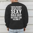 Bald Guy Art For Men Dad Sexy Bald People Bald Man Men's Sweatshirt Back Print