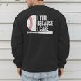 Baseball Fan Humor I Yell Because I Care Baseball Dads Men's Sweatshirt Back Print