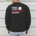 Baseball Mom Dad Sorry I Can'T It'S Baseball Season Men's Sweatshirt Back Print