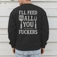 BBQ I’Ll Feed All You Fuckers BBQ Dad Cooking Grilling Men's Sweatshirt Back Print