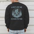 Bigfoot A Guy Like Me Is Hard To Find Forest Men Dad Men's Sweatshirt Back Print