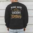 Birthday Dad Party Make Way It's My Daddy's Birthday Men's Sweatshirt Back Print