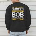 Bob If At First You Don't Succeed Father's Day Bob Dad Men's Sweatshirt Back Print